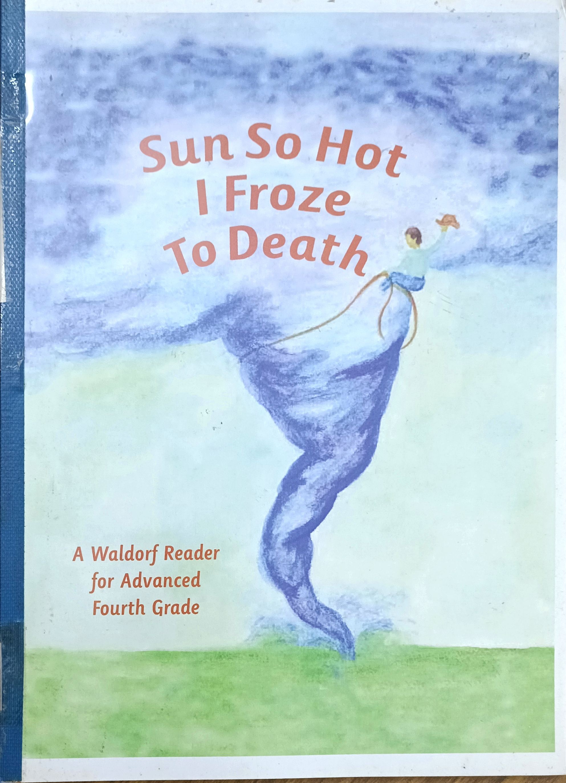 Sun So Hot I Foze To Death (A Waldorf Reader for Advanced Fourth Grade)